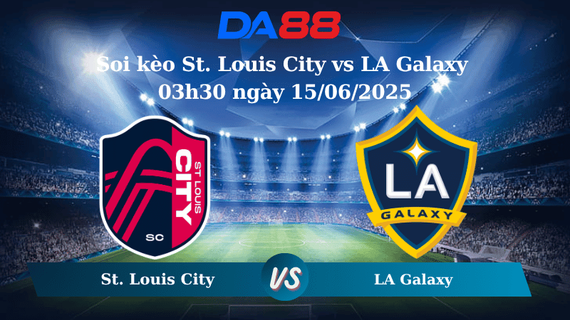 DA88 Nhận định soi kèo St. Louis City vs LA Galaxy 03h30 ngày 15/06/2025 – Nhà nghề Mỹ