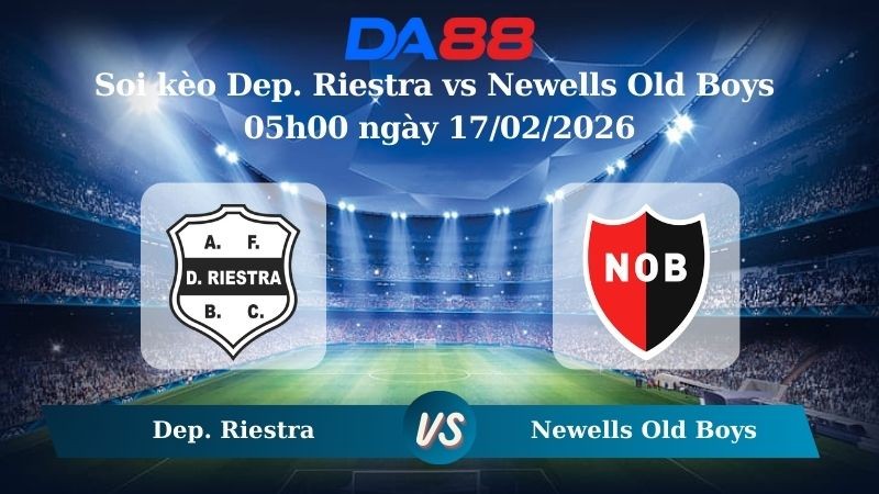 DA88 Nhận định soi kèo Dep. Riestra vs Newells Old Boys 05h00 ngày 17/02/2026 – VĐQG Argentina