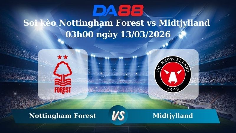 DA88 Nhận định soi kèo Nottingham Forest vs Midtjylland 03h00 ngày 13/03/2026 – Europa League