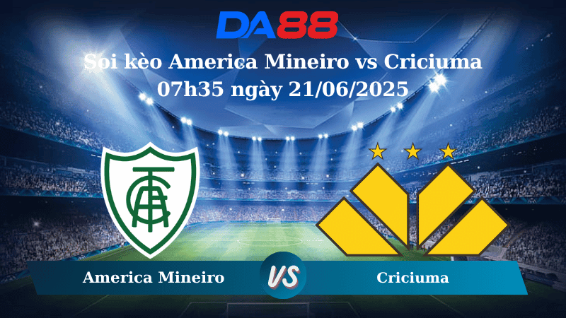 DA88 Nhận định soi kèo America Mineiro vs Criciuma 07h35 ngày 21/06/2025 - Hạng 2 Brazil