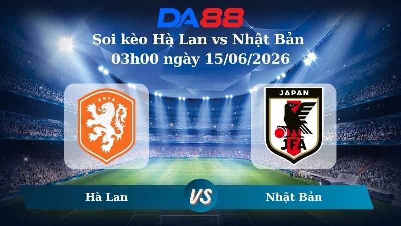 DA88 Nhận định soi kèo Hà Lan vs Nhật Bản 03h00 ngày 15/06/2026 - World Cup 2026