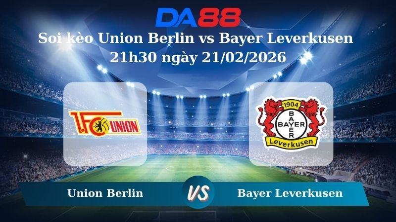 DA88 Nhận định soi kèo Union Berlin vs Bayer Leverkusen 21h30 ngày 21/02/2026 - Bundesliga
