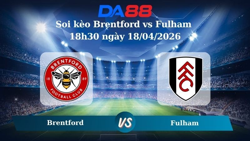 DA88 Nhận định soi kèo Brentford vs Fulham 18h30 ngày 18/04/2026 – Ngoại hạng Anh