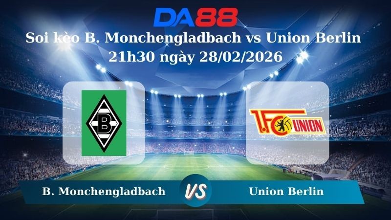 DA88 Nhận định soi kèo B. Monchengladbach vs Union Berlin 21h30 ngày 28/02/2026 – Bundesliga