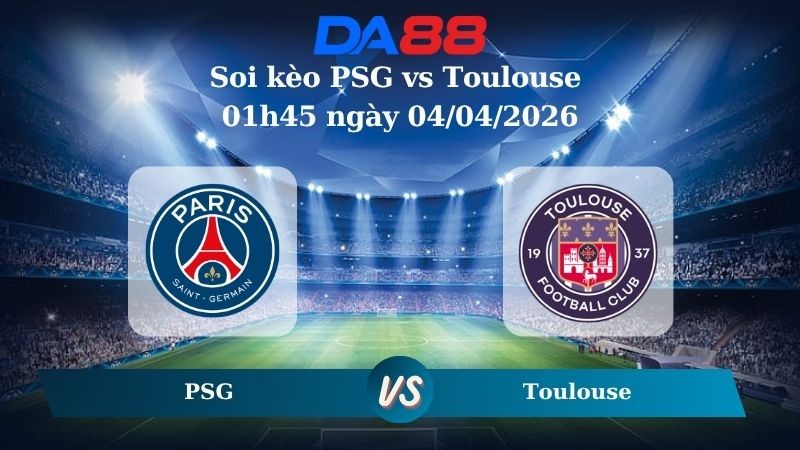 DA88 Nhận định soi kèo PSG vs Toulouse 01h45 ngày 04/04/2026 – Ligue 1