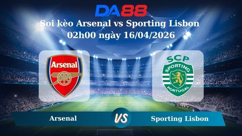 DA88 Nhận định soi kèo Arsenal vs Sporting Lisbon 02h00 ngày 16/04/2026 – Champions League