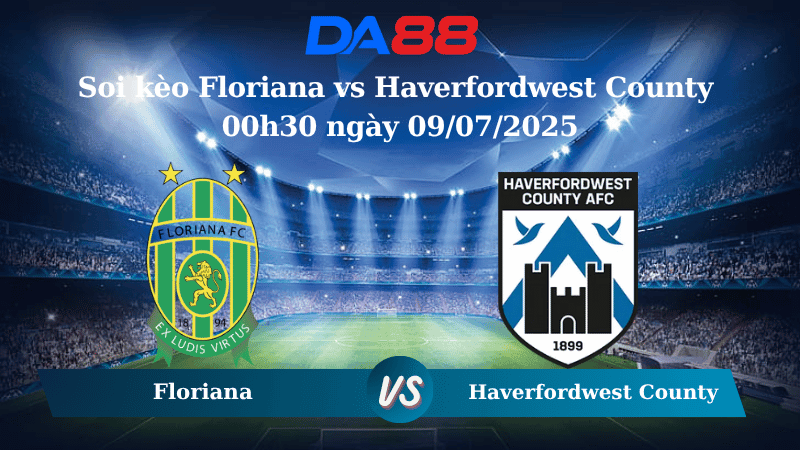 DA88 Nhận định soi kèo Floriana vs Haverfordwest County 00h30 ngày 09/07/2025 - Vòng loại Conference League