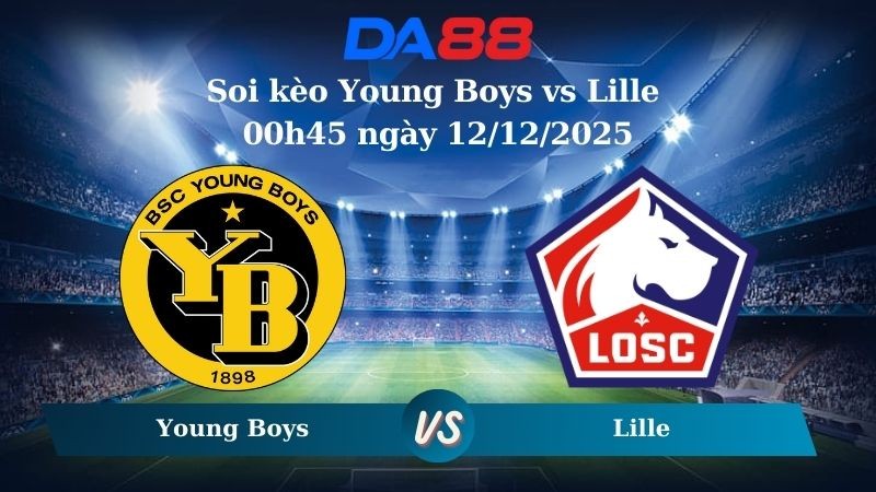 DA88 Nhận định soi kèo Young Boys vs Lille 00h45 ngày 12/12/2025 – Europa League