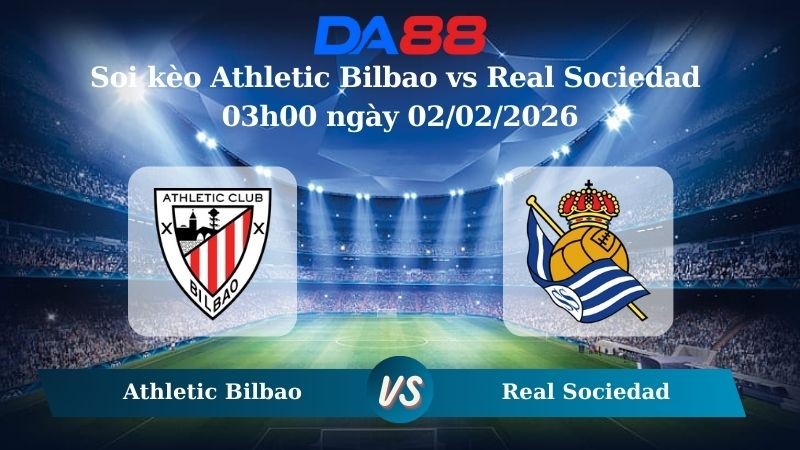 DA88 Nhận định soi kèo Athletic Bilbao vs Real Sociedad 03h00 ngày 02/02/2026 – La Liga