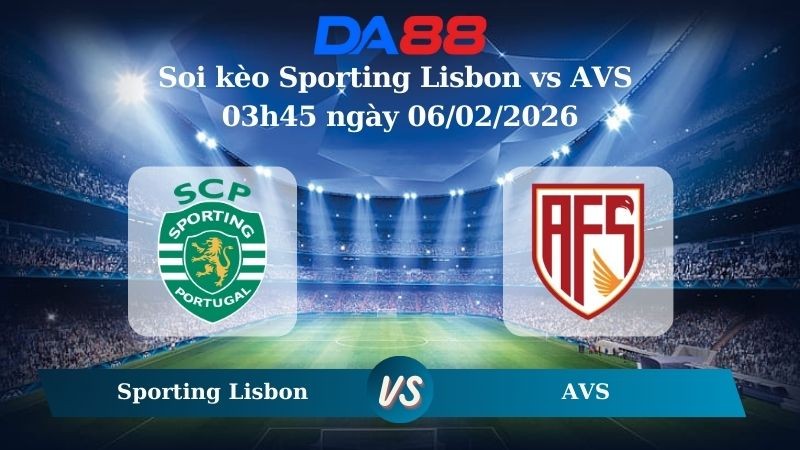DA88 Nhận định soi kèo Sporting Lisbon vs AVS 03h45 ngày 06/02/2026 – Cúp Quốc Gia Bồ Đào Nha