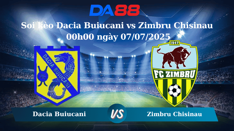 DA88 Nhận định soi kèo Dacia Buiucani vs Zimbru Chisinau 00h00 ngày 07/07/2025 - Giải VĐQG Moldova