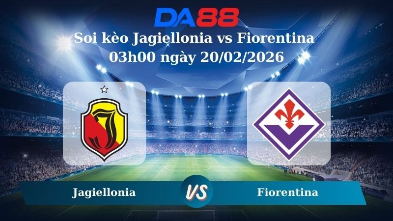DA88 Nhận định soi kèo Jagiellonia vs Fiorentina 03h00 ngày 20/02/2026 – Conference League