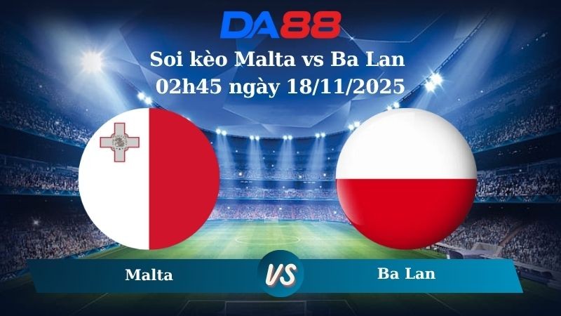 DA88 Nhận định soi kèo Malta vs Ba Lan 02h45 ngày 18/11/2025 – Vòng loại World Cup 2026