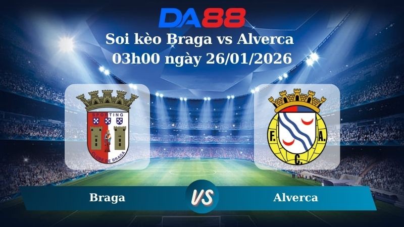 DA88 Nhận định soi kèo Braga vs Alverca 03h00 ngày 26/01/2026 – VĐQG Bồ Đào Nha