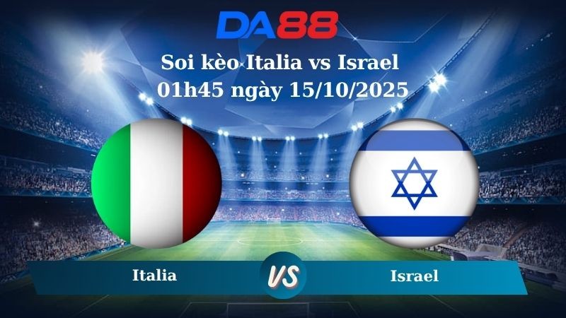 DA88 Nhận định soi kèo Italia vs Israel 01h45 ngày 15/10/2025 – Vòng loại World Cup 2026