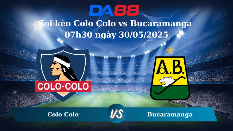 DA88 Nhận định soi kèo Colo Colo vs Bucaramanga 07h30 ngày 30/05/2025 - Copa Libertadores