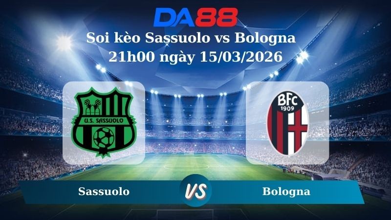 DA88 Nhận định soi kèo Sassuolo vs Bologna 21h00 ngày 15/03/2026 – Serie A