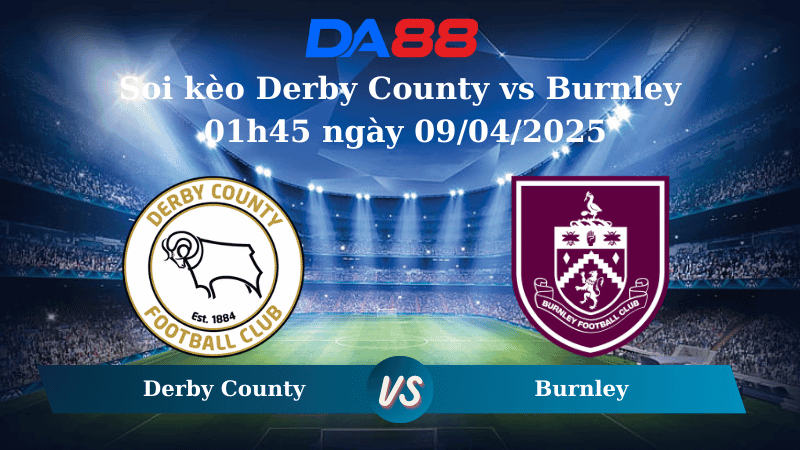 DA88 Nhận định soi kèo Derby County vs Burnley 01h45 ngày 09/04/2025 - Hạng Nhất Anh