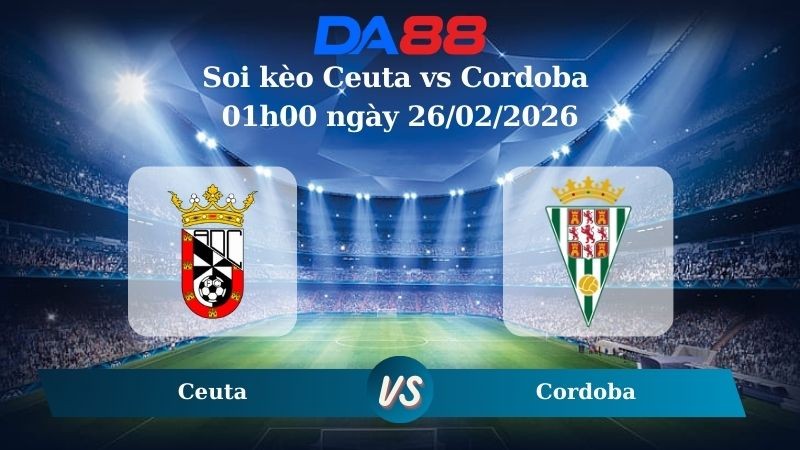 DA88 Nhận định soi kèo Ceuta vs Cordoba 01h00 ngày 26/02/2026 – Hạng 2 Tây Ban Nha
