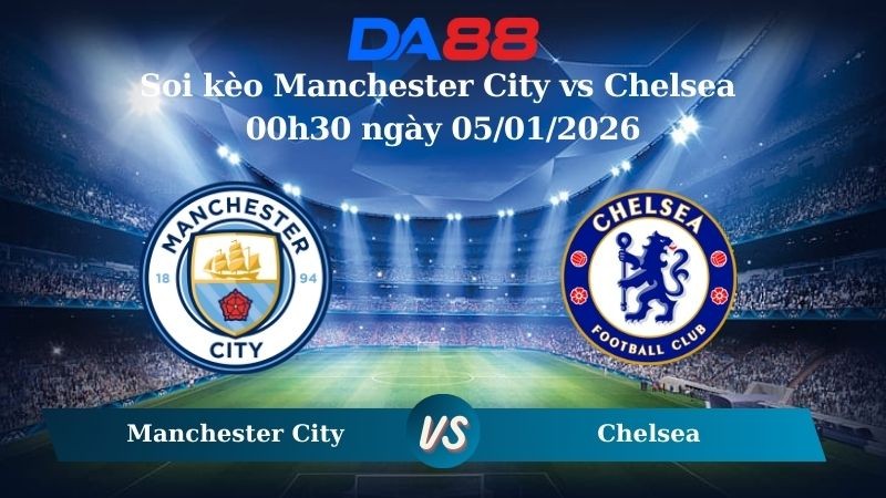 DA88 Nhận định soi kèo Manchester City vs Chelsea 00h30 ngày 05/01/2026 – Ngoại hạng Anh