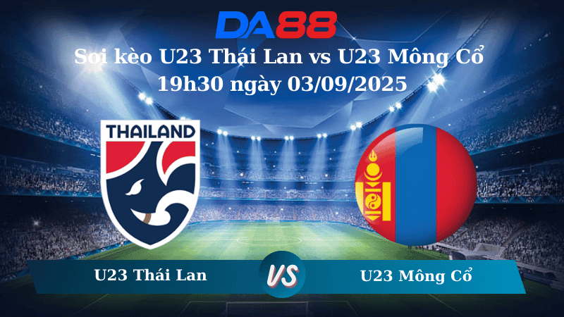 DA88 Nhận định soi kèo U23 Thái Lan vs U23 Mông Cổ 19h30 ngày 03/09/2025 - Vòng loại U23 Châu Á