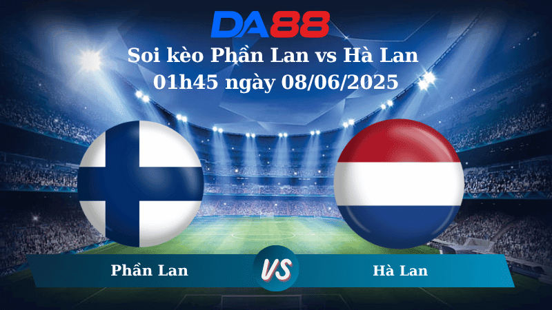 DA88 Nhận định soi kèo Phần Lan vs Hà Lan 01h45 ngày 08/06/2025 – Vòng loại World Cup 2026