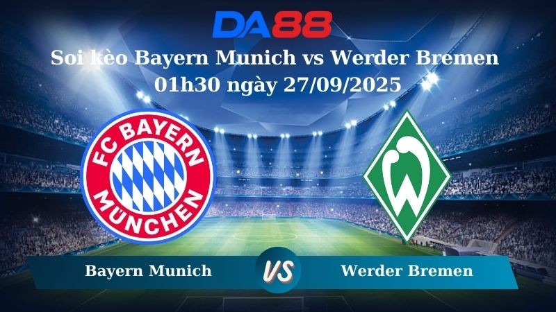 DA88 Nhận định soi kèo Bayern Munich vs Werder Bremen 01h30 ngày 27/09/2025 - Bundesliga