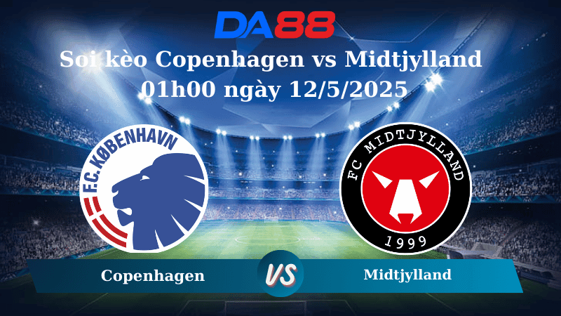 DA88 Nhận định soi kèo Copenhagen vs Midtjylland 01h00 ngày 12/5/2025 - VĐQG Đan Mạch