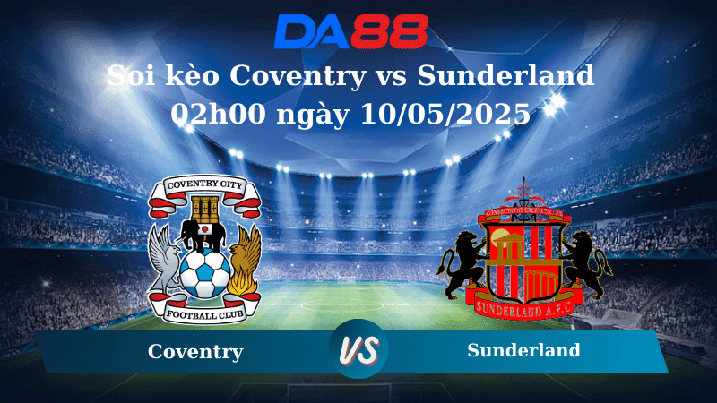 DA88 Nhận định soi kèo Coventry vs Sunderland 02h00 ngày 10/05/2025 - Playoffs Championship