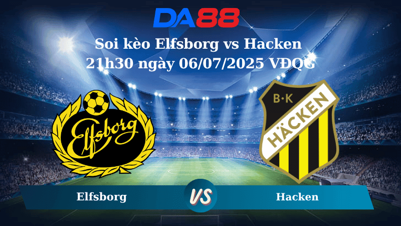 DA88 Nhận định soi kèo Elfsborg vs Hacken 21h30 ngày 06/07/2025 VĐQG - Thuỵ Điển