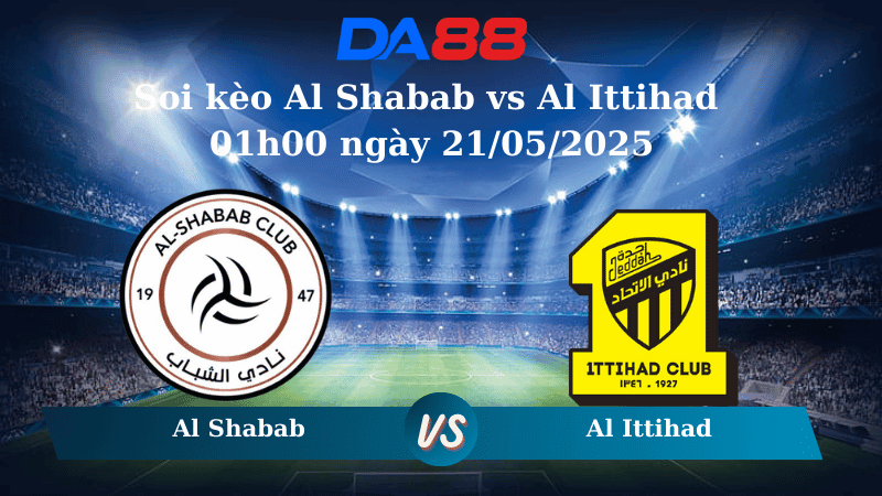 DA88 Nhận định soi kèo Al Shabab vs Al Ittihad 01h00 ngày 21/05/2025 - Saudi Pro League