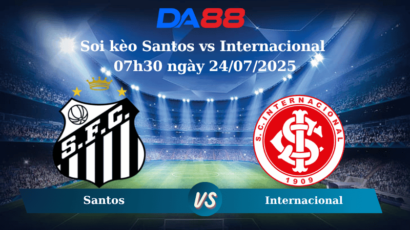 DA88 Nhận định soi kèo Santos vs Internacional 07h30 ngày 24/07/2025 – VĐQG Brazil