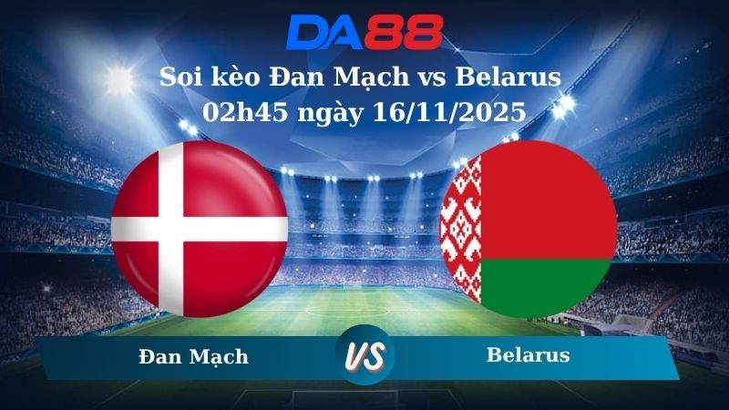 DA88 Nhận định soi kèo Đan Mạch vs Belarus 02h45 ngày 16/11/2025 – Vòng loại World Cup 2026