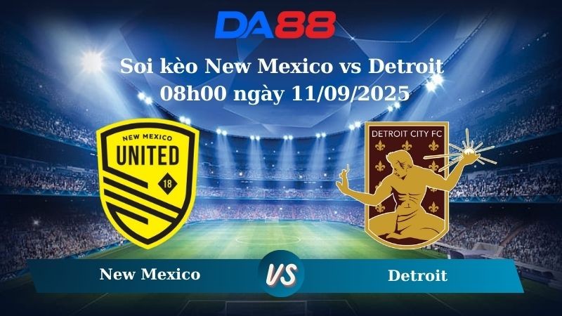 DA88 Nhận định soi kèo New Mexico vs Detroit 08h00 ngày 11/09/2025 - Hạng 2 Mỹ