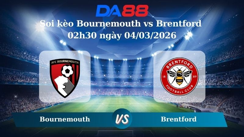 DA88 Nhận định soi kèo Bournemouth vs Brentford 02h30 ngày 04/03/2026 – Ngoại hạng Anh
