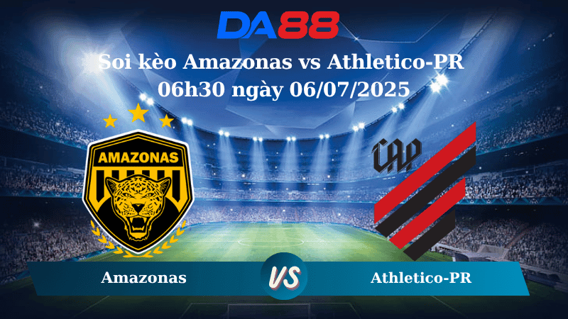 DA88 Nhận định soi kèo Amazonas vs Athletico-PR 06h30 ngày 06/07/2025 - Hạng 2 Brazil