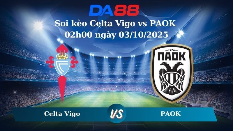 DA88 Nhận định soi kèo Celta Vigo vs PAOK 02h00 ngày 03/10/2025 - Europa League
