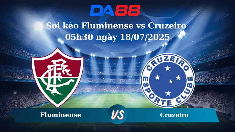 DA88 Nhận định soi kèo Fluminense vs Cruzeiro 05h30 ngày 18/07/2025 – VĐQG Brazil