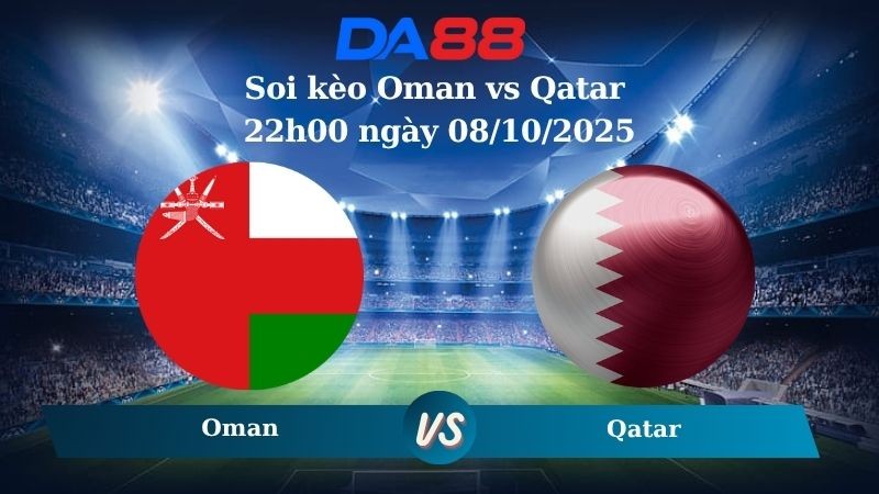 DA88 Nhận định soi kèo Oman vs Qatar 22h00 ngày 08/10/2025 - Vòng loại World Cup