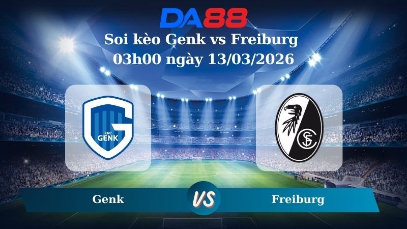 DA88 Nhận định soi kèo Genk vs Freiburg 03h00 ngày 13/03/2026 – Europa League