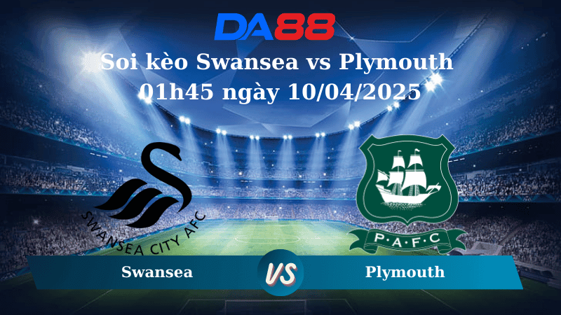 DA88 Nhận định soi kèo Swansea vs Plymouth 01h45 ngày 10/04/2025 - Hạng Nhất Anh