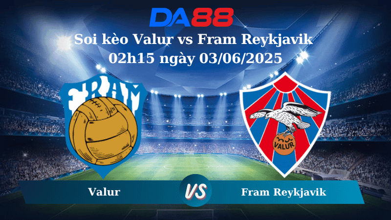 DA88 Nhận định soi kèo Valur vs Fram Reykjavik 02h15 ngày 03/06/2025 - VĐQG Iceland