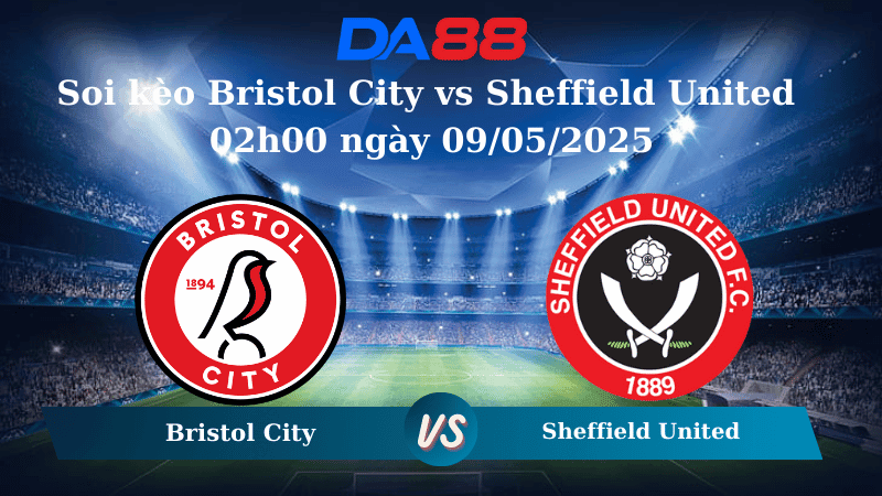 DA88 Nhận định soi kèo Bristol City vs Sheffield United 02h00 ngày 09/05/2025 - Playoffs Championship