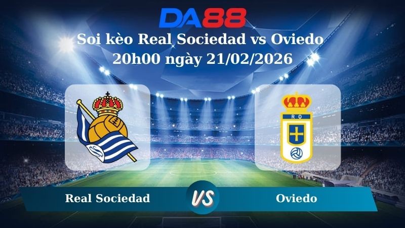 DA88 Nhận định soi kèo Real Sociedad vs Oviedo 20h00 ngày 21/02/2026 – La Liga