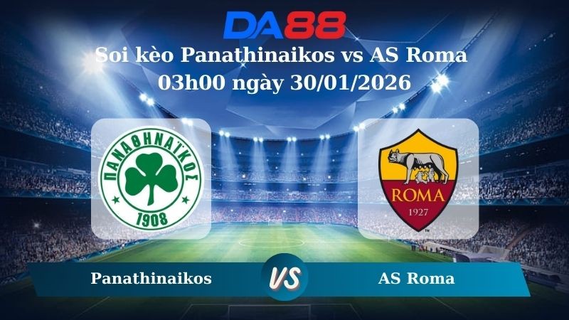 DA88 Nhận định soi kèo Panathinaikos vs AS Roma 03h00 ngày 30/01/2026 – Europa League