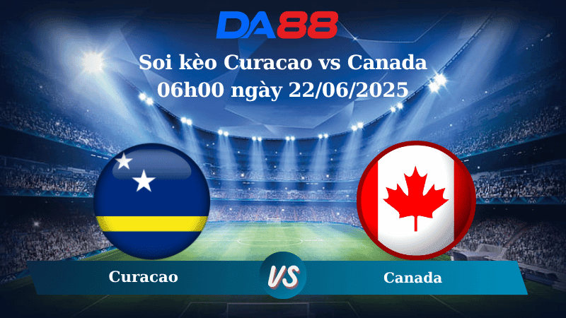 DA88 Nhận định soi kèo Curacao vs Canada 06h00 ngày 22/06/2025 - Concacaf Gold Cup