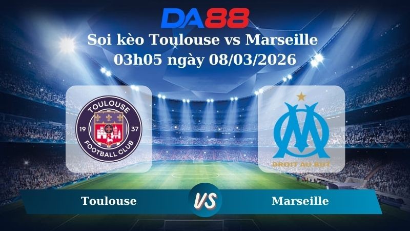 DA88 Nhận định soi kèo Toulouse vs Marseille 03h05 ngày 08/03/2026 – Ligue 1