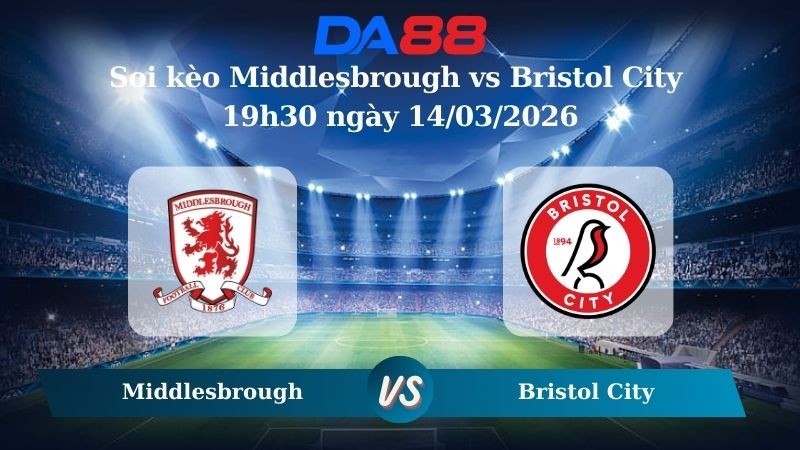 DA88 Nhận định soi kèo Middlesbrough vs Bristol City 19h30 ngày 14/03/2026 – Hạng nhất Anh