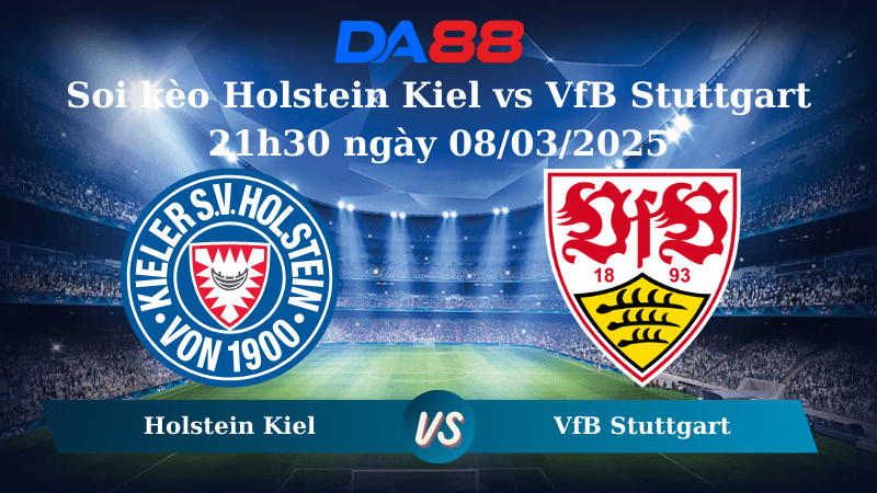 DA88 Nhận định soi kèo Holstein Kiel vs VfB Stuttgart 21h30 ngày 08/03/2025 – Bundesliga