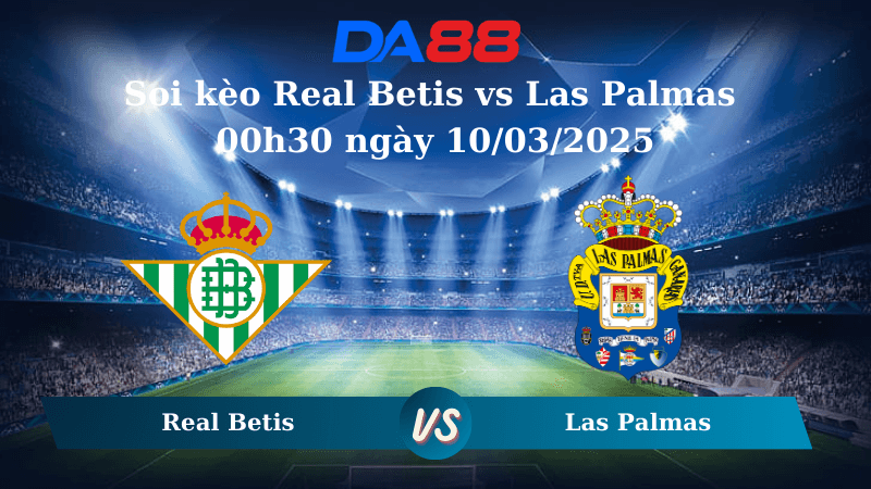 DA88 Nhận định soi kèo Real Betis vs Las Palmas 00h30 ngày 10/03/2025 – La Liga